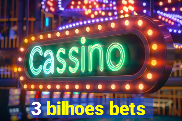 3 bilhoes bets